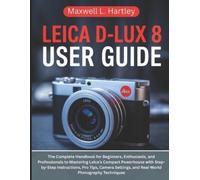 Maxwell L Hartley Leica D-Lux 8 User Guide (Tascabile)