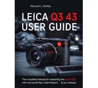 Maxwell L Hartley Leica Q3 43 User Guide (Tascabile)