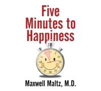 Maxwell Maltz Five Minutes to Happiness (Tascabile)