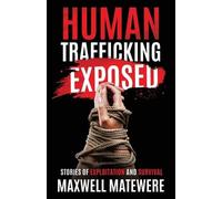 Maxwell Matewere Human Trafficking Exposed (Tascabile)