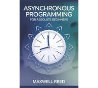 Maxwell Reed Asynchronous Programming For Absolute Beginners (Tascabile)