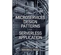 Maxwell Reed Microservices Design Patterns For Serverless Applicatio (Tascabile)