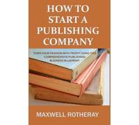 Maxwell Rotheray How to Start a Publishing Company (Tascabile)
