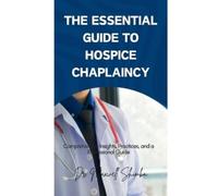 Maxwell Shimba The Essential Guide to Hospice Chaplaincy (Tascabile)