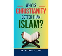 Maxwell Shimba Why Is Christianity Better Than Islam? (Tascabile)
