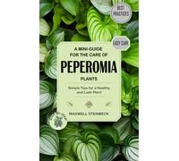 Maxwell Steinbe A mini-guide for the care of Peperomia plants (Home (Tascabile)