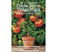 Maxwell Steinbeck Grow Juicy Tomatoes Indoors or in Pots (Tascabile)