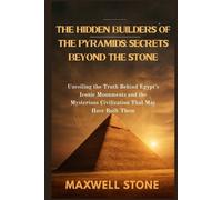 Maxwell Stone THE HIDDEN BUILDERS OF THE PYRAMIDS: SECRETS BEYOND TH (Tascabile)