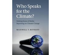Maxwell T. Boykoff Who Speaks for the Climate? (Tascabile)