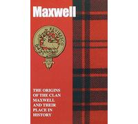 Maxwell: The Origins of the Clan Maxwell and Their Place in History