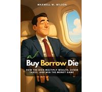 Maxwell W Wilson Buy Borrow Die (Tascabile)
