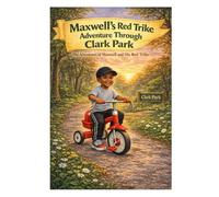 Maxwell's Red Trike Adventure Through Clark Park: The Adventures of Maxwell and His Red Trike