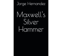 Maxwell's Silver Hammer