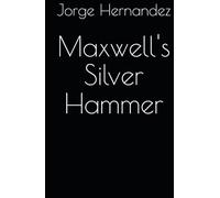 Maxwell's Silver Hammer