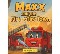 Maxx and the Fire at Tire Town | A heroic adventure for kids teaching fire safety and teamwork!