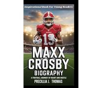 MAXX CROSBY BIOGRAPHY: A Football Journey of Heart and Hustle (Inspirational Book For Young Readers)