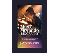 Maxx Morando Biography: The Rhythm, the Art, and the Rise of a Modern Creative Force