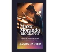 Maxx Morando Biography: The Rhythm, the Art, and the Rise of a Modern Creative Force