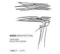 MAXXI architettura. Catalogo delle collezioni. Ediz. illustrata