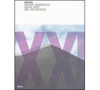 MAXXI. Museo nazionale delle arti del XXI secolo. Ediz. illustrata
