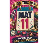 May 11: The Day That Didn't Ask Permission