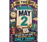 May 2: The Day the Last Thing Becomes the Only Thing