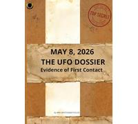 MAY 8, 2026: THE UFO DOSSIER: Evidence of First Contact