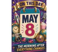 May 8: The Morning After Everything Changes
