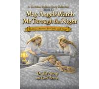 May Angels Watch Me Through The Night: Bedtime Stories for Girls and Boys: Parables, Prayers, Reflections, Scriptures, and Life Lessons, Ages 2-8