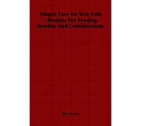 May Byron Simple Fare for Sick Folk - Recipes For Feeding Invalids A (Tascabile)