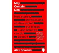 May Contain Lies: How Stories, Statistics and Studies Exploit Our Biases - And What We Can Do About It