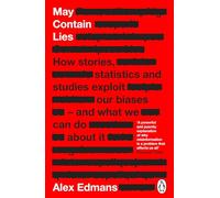 May Contain Lies: How Stories, Statistics and Studies Exploit Our Biases - And What We Can Do About It