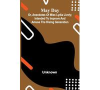 May Day; or, Anecdotes of Miss Lydia Lively; Intended to improve and amuse the rising generation