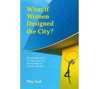 May East What if Women Designed the City? (Tascabile)