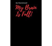 May I Please Be Excused?: My Brain Is Full.