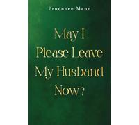 May I Please Leave My Husband Now?