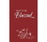May It Be Blessed: Journal for Women and Girls. HARDCOVER DARK RED Lined Notebook for Journaling Meaningful Thoughts, Heartfelt Prayers, Gratitude, and Dreams