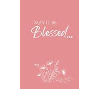 May It Be Blessed: Journal for Women and Girls. Hardcover PINK Lined Notebook with 240 Pages for Journaling Meaningful Thoughts, Heartfelt Prayers, Gratitude, and Dreams