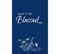 May It Be Blessed: Journal for Women and Girls. Lined Notebook for Journaling Meaningful Thoughts, Heartfelt Prayers, Gratitude, and Dreams
