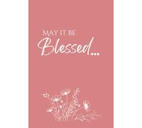 May It Be Blessed: Journal for Women and Girls. Lined Notebook with 120 Pages for Journaling Meaningful Thoughts, Heartfelt Prayers, Gratitude, and Dreams