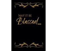 May It Be Blessed: Journal for Women and Men. (BLACK) Lined Notebook for Journaling Meaningful Thoughts, Heartfelt Prayers, Gratitude, Projects, and Dreams