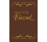 May It Be Blessed: Journal for Women and Men. Lined Notebook for Journaling Meaningful Thoughts, Heartfelt Prayers, Gratitude, Projects, and Dreams