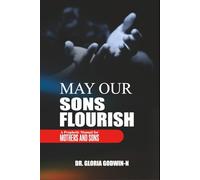 MAY OUR SONS FLOURISH: A PROPHETIC MANUAL FOR MOTHERS AND SONS