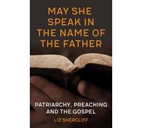 May She Speak in the Name of the Father: Patriarchy, Preaching and the Gospel