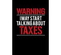 May Start Talking About Taxes: Funny Gift 6x9 Planner, Journal, Notebook, Composition Book, Diary for Women, Men, Teens, and Children