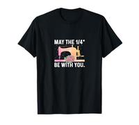 May the 1/4" Be with You - Funny Sewer Sewing Quilting Lover Maglietta