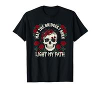 May The Bridges I Burn Light My Way Funny Goth Gothic Skull Maglietta
