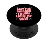 May The Bridges I Burn Light My Way Rosa Groovy PopSockets PopGrip Adesivo