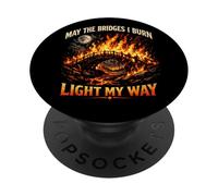 May The Bridges I Burn Light My Way Sarcastic Motivation Gag PopSockets PopGrip Adesivo