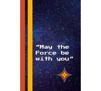 "May the Force be with you": Cosmic Notebook forFans of Space Travel, Inspirational Galaxy Notebook for Daily Notes, Ideas, and Creative Writing